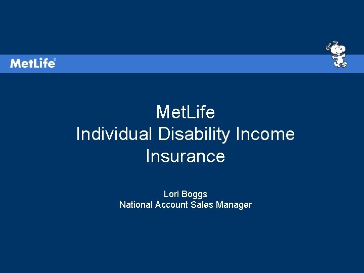 Met. Life Individual Disability Income Insurance Lori Boggs National Account Sales Manager 