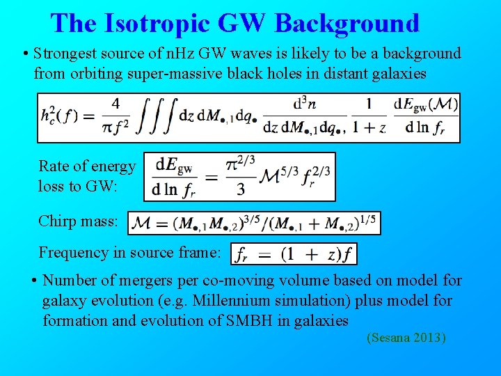 The Isotropic GW Background • Strongest source of n. Hz GW waves is likely