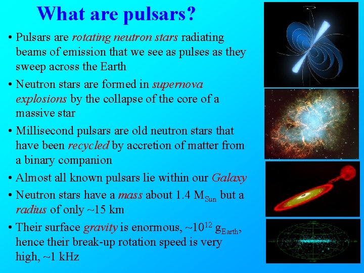 What are pulsars? • Pulsars are rotating neutron stars radiating beams of emission that