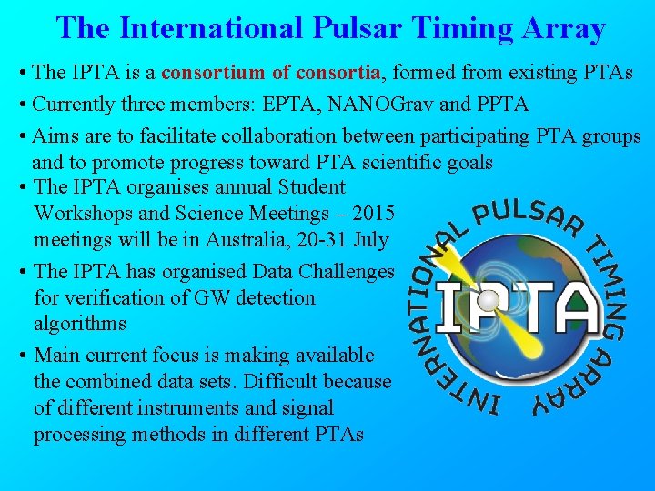 The International Pulsar Timing Array • The IPTA is a consortium of consortia, formed