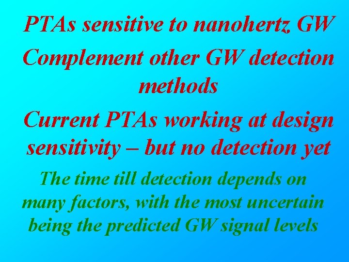 PTAs sensitive to nanohertz GW Complement other GW detection methods Current PTAs working at