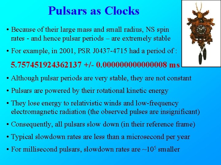 Pulsars as Clocks • Because of their large mass and small radius, NS spin