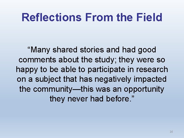 Reflections From the Field “Many shared stories and had good comments about the study;