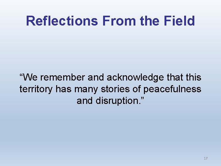 Reflections From the Field “We remember and acknowledge that this territory has many stories