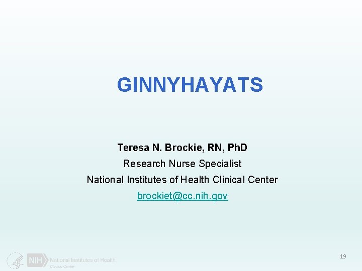 GINNYHAYATS Teresa N. Brockie, RN, Ph. D Research Nurse Specialist National Institutes of Health