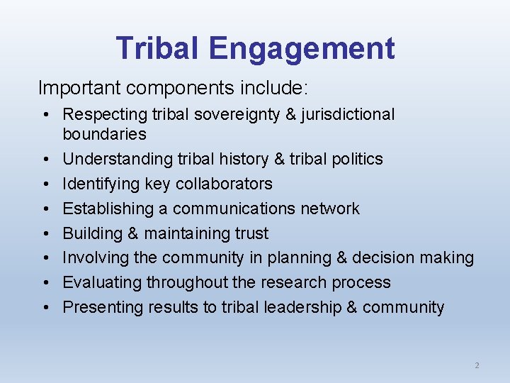 Tribal Engagement Important components include: • Respecting tribal sovereignty & jurisdictional boundaries • Understanding