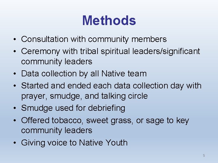 Methods • Consultation with community members • Ceremony with tribal spiritual leaders/significant community leaders