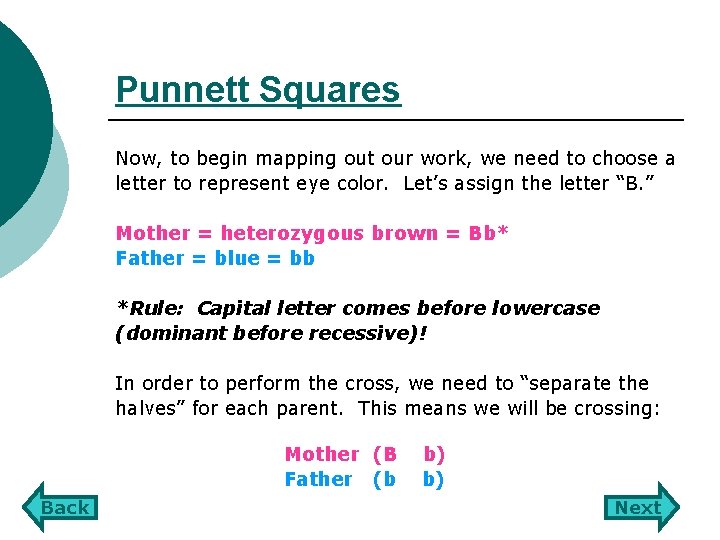Punnett Squares Now, to begin mapping out our work, we need to choose a