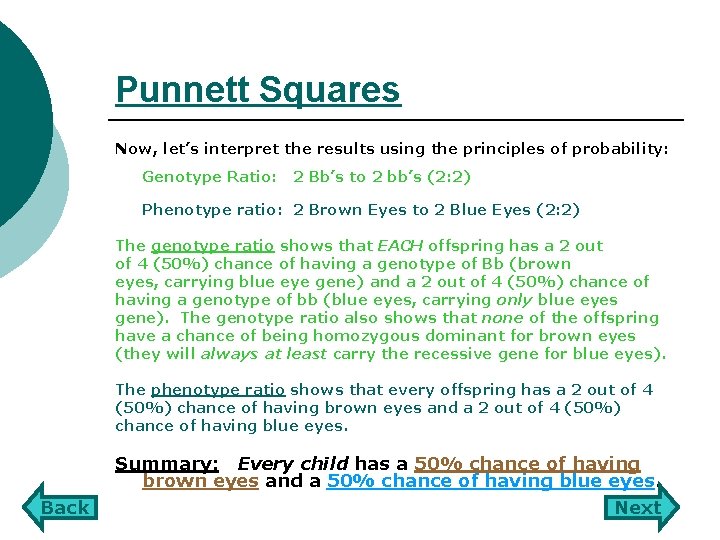 Punnett Squares Now, let’s interpret the results using the principles of probability: Genotype Ratio: