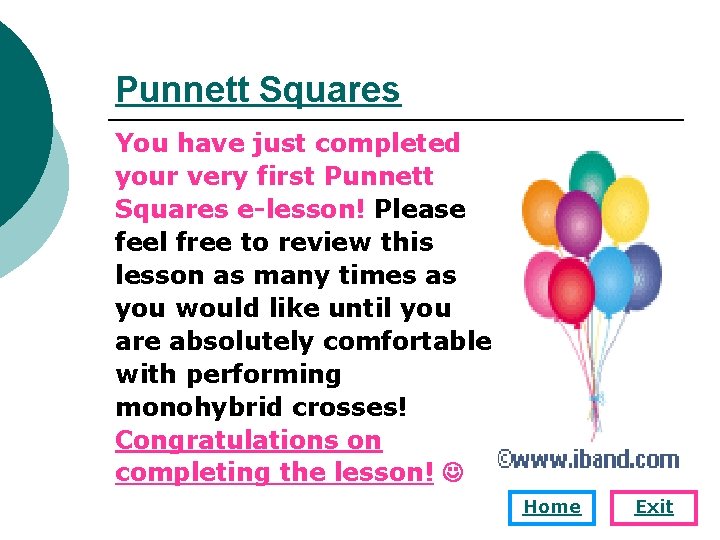 Punnett Squares You have just completed your very first Punnett Squares e-lesson! Please feel