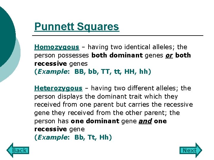 Punnett Squares Homozygous – having two identical alleles; the person possesses both dominant genes