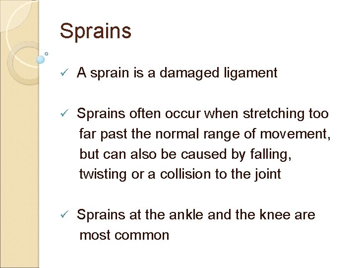 Sprains ü A sprain is a damaged ligament ü Sprains often occur when stretching