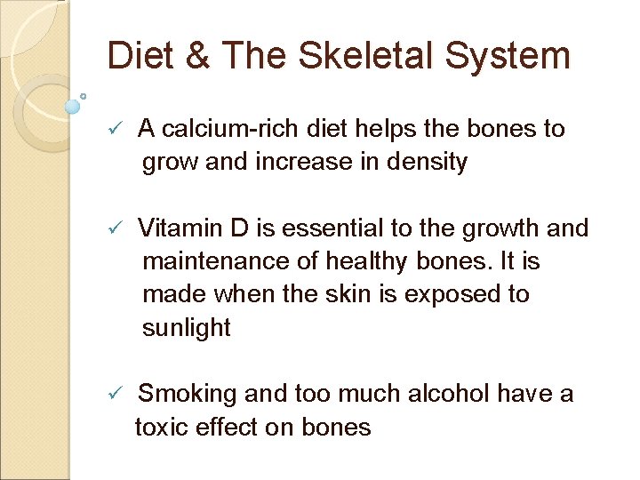 Diet & The Skeletal System ü A calcium-rich diet helps the bones to grow