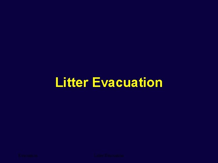 Litter Evacuation 