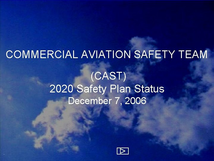 COMMERCIAL AVIATION SAFETY TEAM (CAST) 2020 Safety Plan Status December 7, 2006 