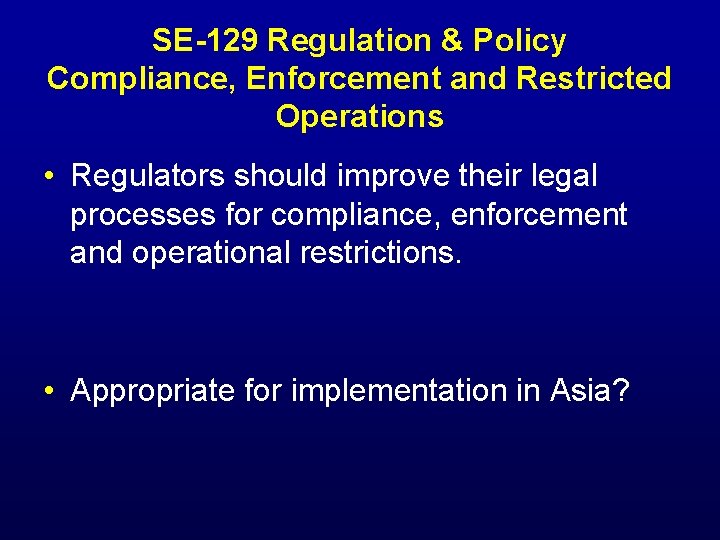 SE-129 Regulation & Policy Compliance, Enforcement and Restricted Operations • Regulators should improve their