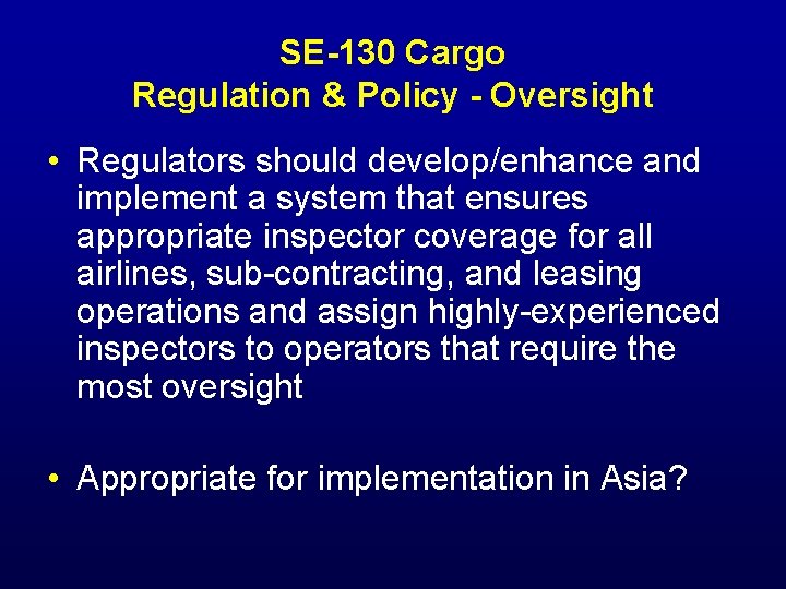 SE-130 Cargo Regulation & Policy - Oversight • Regulators should develop/enhance and implement a