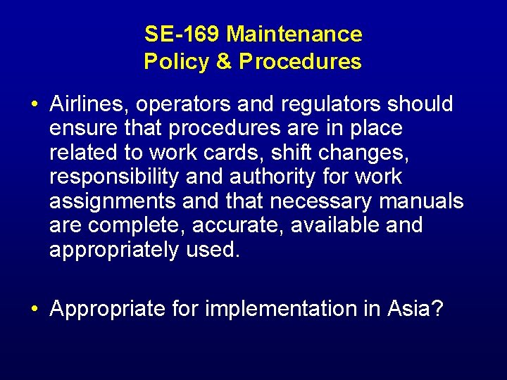 SE-169 Maintenance Policy & Procedures • Airlines, operators and regulators should ensure that procedures