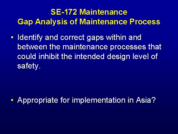 SE-172 Maintenance Gap Analysis of Maintenance Process • Identify and correct gaps within and