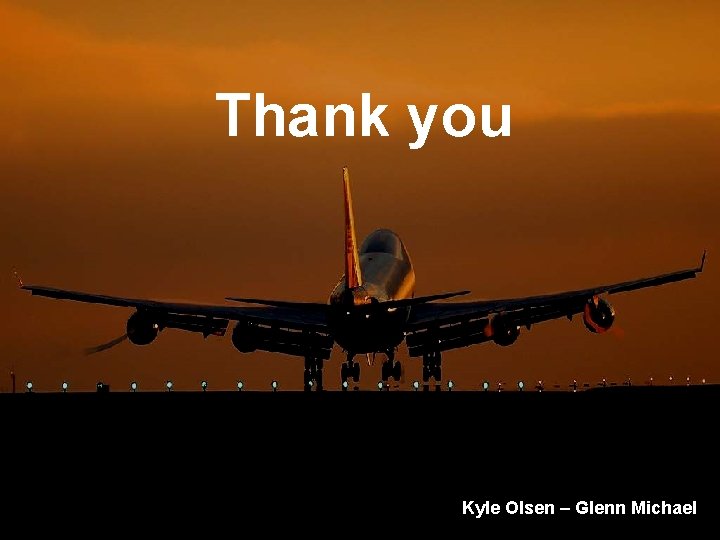 Thank you Kyle Olsen – Glenn Michael 