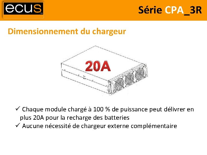 Série CPA_3 R Dimensionnement du chargeur 20 A Chaque module chargé à 100 %