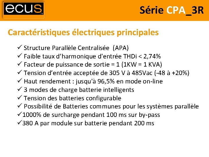Série CPA_3 R Caractéristiques électriques principales Structure Parallèle Centralisée (APA) Faible taux d’harmonique d'entrée