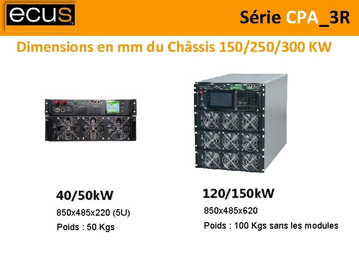 Série CPA_3 R Dimensions en mm du Châssis 150/250/300 KW 40/50 k. W 120/150