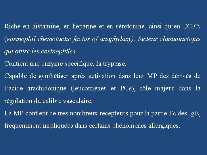 Riche en histamine, en héparine et en sérotonine, ainsi qu’en ECFA (eosinophil chemotactic factor