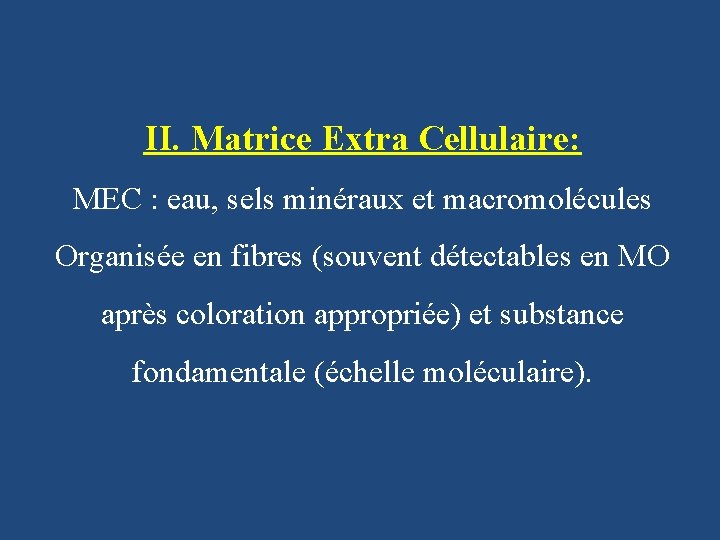 II. Matrice Extra Cellulaire: MEC : eau, sels minéraux et macromolécules Organisée en fibres