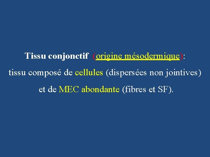 Tissu conjonctif (origine mésodermique): tissu composé de cellules (dispersées non jointives) et de MEC