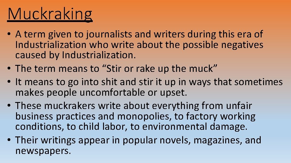 Muckraking • A term given to journalists and writers during this era of Industrialization