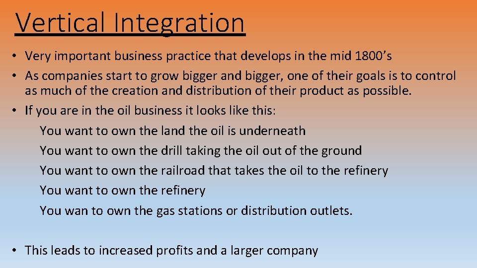 Vertical Integration • Very important business practice that develops in the mid 1800’s •