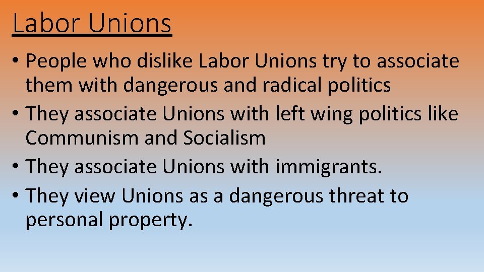 Labor Unions • People who dislike Labor Unions try to associate them with dangerous