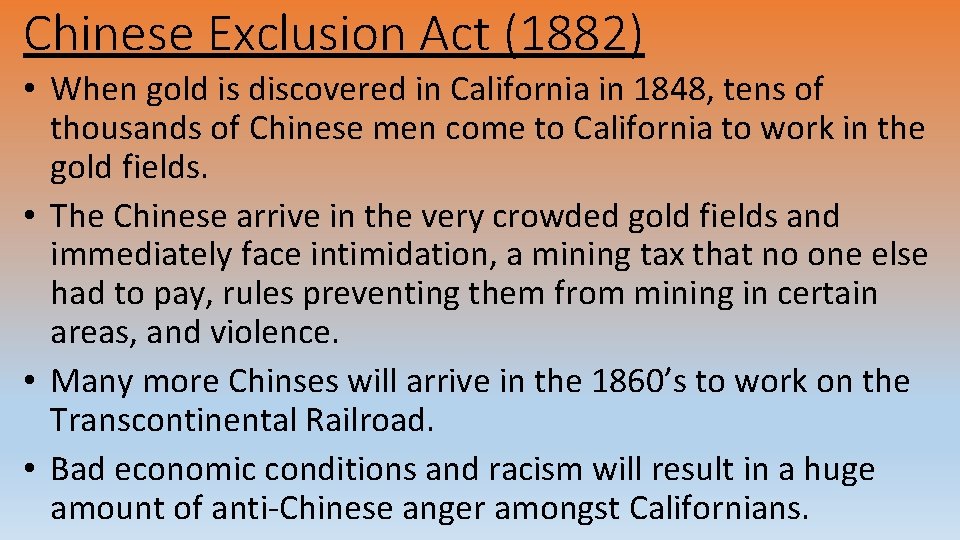Chinese Exclusion Act (1882) • When gold is discovered in California in 1848, tens