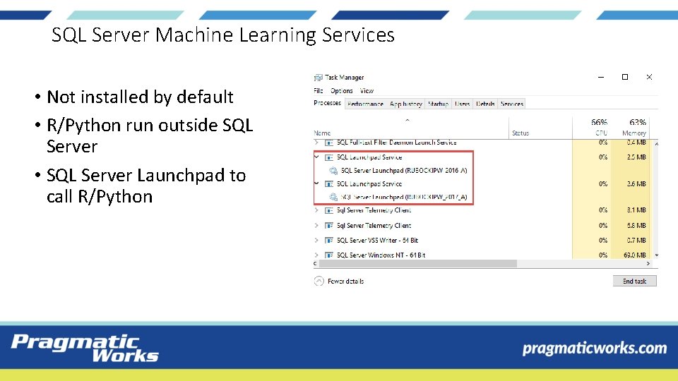 SQL Server Machine Learning Services • Not installed by default • R/Python run outside