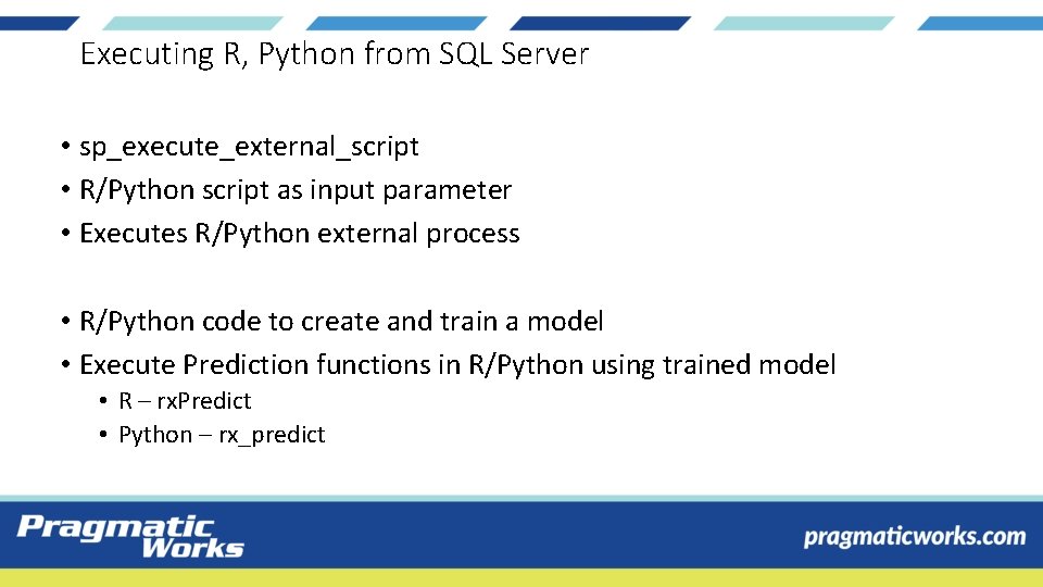Executing R, Python from SQL Server • sp_execute_external_script • R/Python script as input parameter