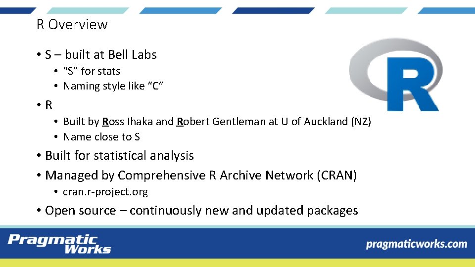 R Overview • S – built at Bell Labs • “S” for stats •