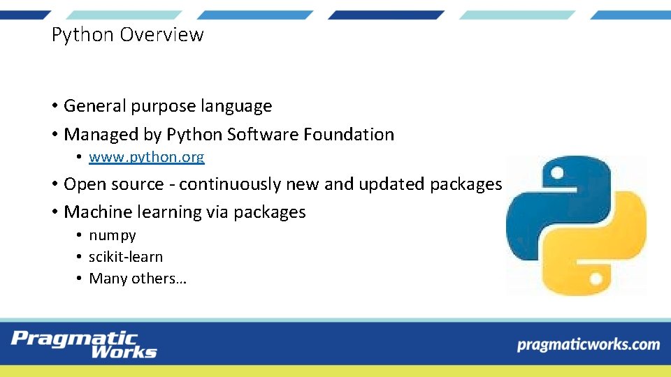 Python Overview • General purpose language • Managed by Python Software Foundation • www.