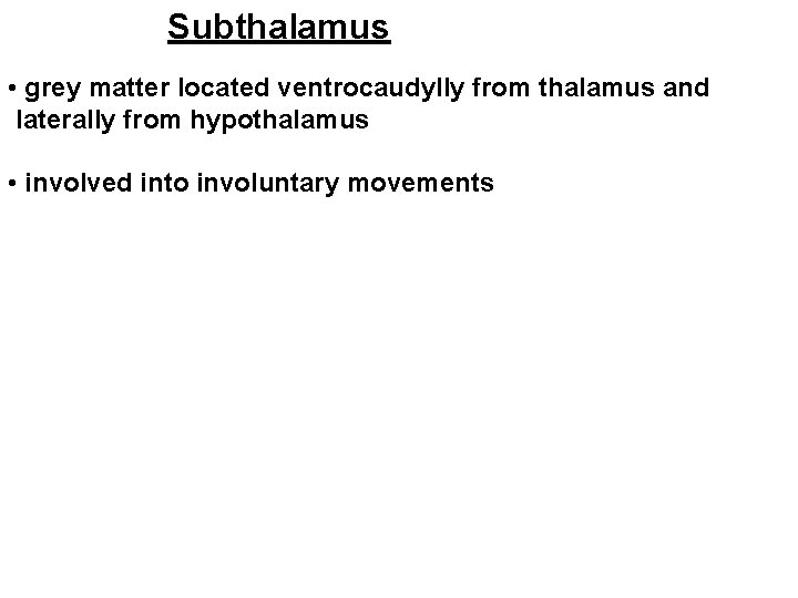 Subthalamus • grey matter located ventrocaudylly from thalamus and laterally from hypothalamus • involved