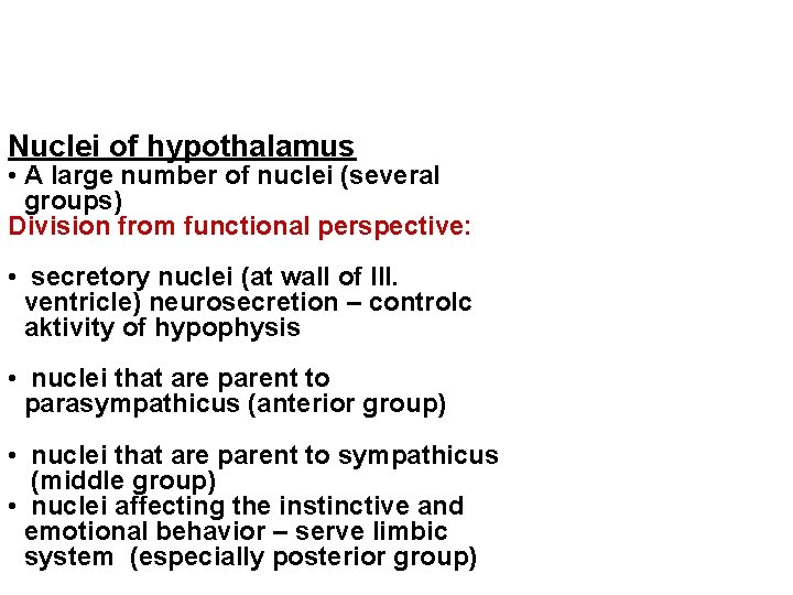 Nuclei of hypothalamus • A large number of nuclei (several groups) Division from functional