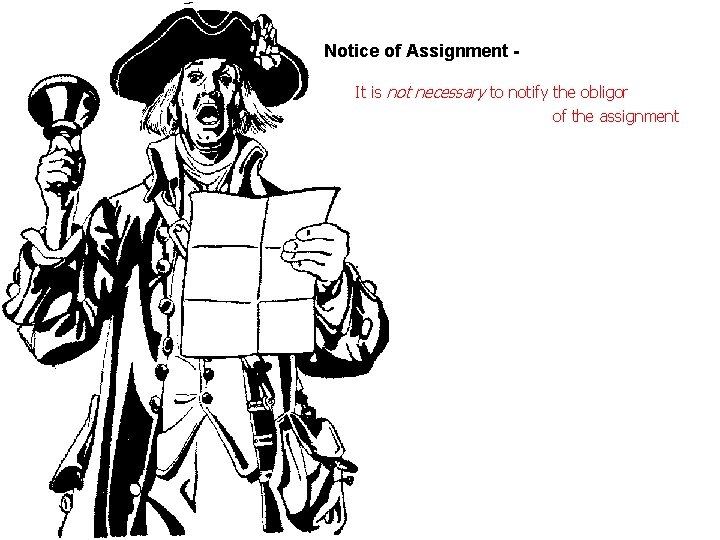 Notice of Assignment It is not necessary to notify the obligor of the assignment