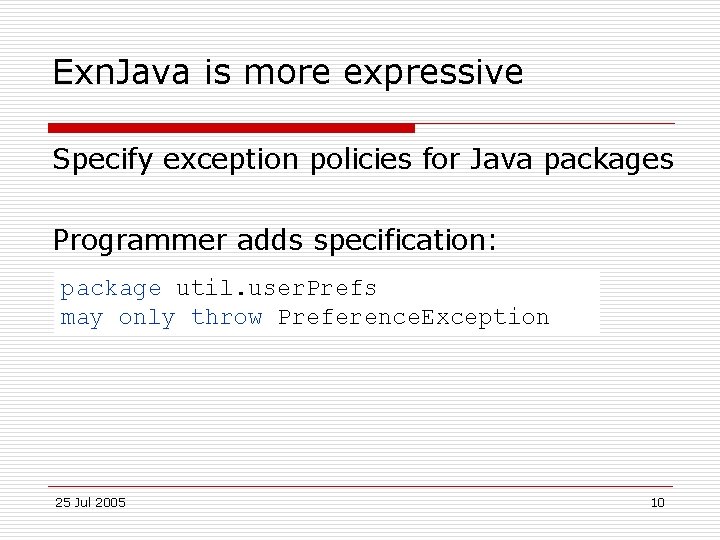 Exn. Java is more expressive Specify exception policies for Java packages Programmer adds specification: