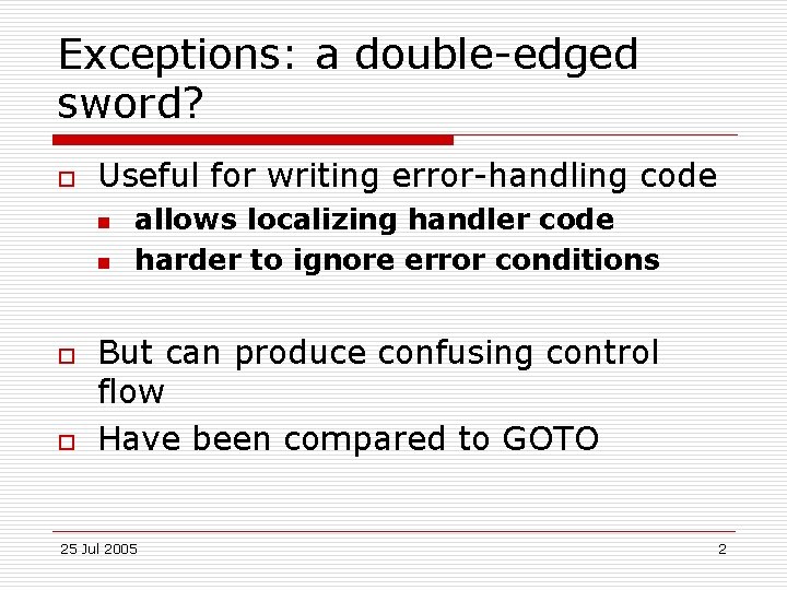 Exceptions: a double-edged sword? o Useful for writing error-handling code n n o o