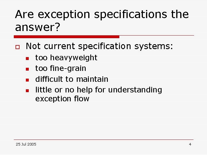 Are exception specifications the answer? o Not current specification systems: n n too heavyweight