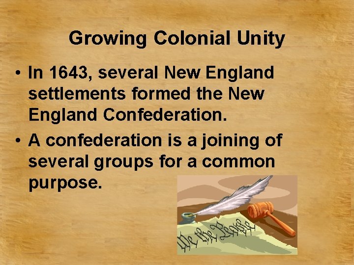 Growing Colonial Unity • In 1643, several New England settlements formed the New England