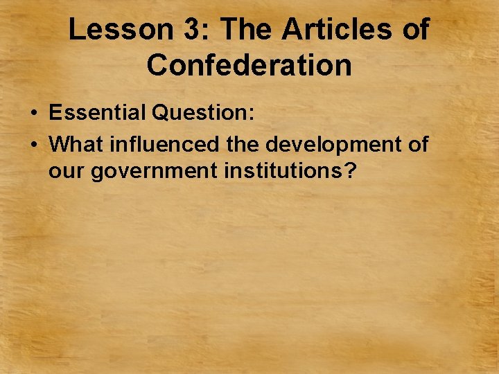 Lesson 3: The Articles of Confederation • Essential Question: • What influenced the development