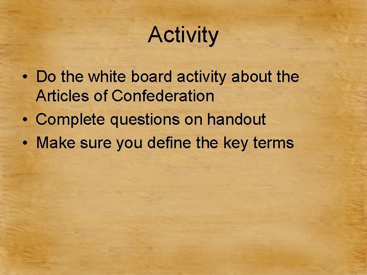 Activity • Do the white board activity about the Articles of Confederation • Complete