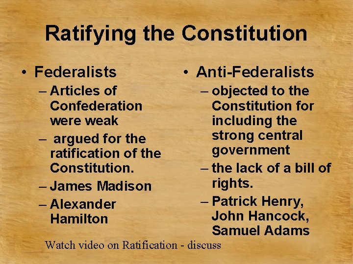 Ratifying the Constitution • Federalists – Articles of Confederation were weak – argued for