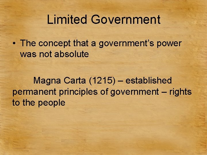 Limited Government • The concept that a government’s power was not absolute Magna Carta