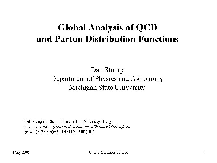 Global Analysis of QCD and Parton Distribution Functions Dan Stump Department of Physics and